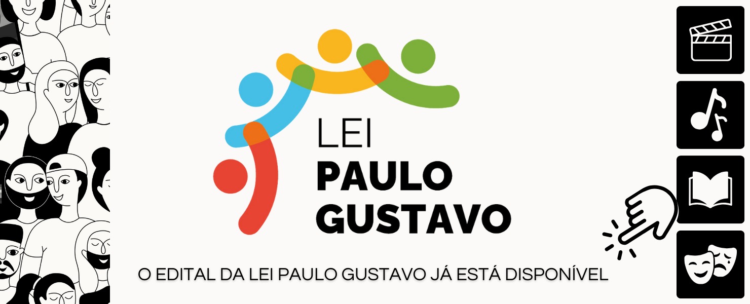 LEI PAULO GUSTAVO – EDITAL DE CHAMAMENTO PÚBLICO